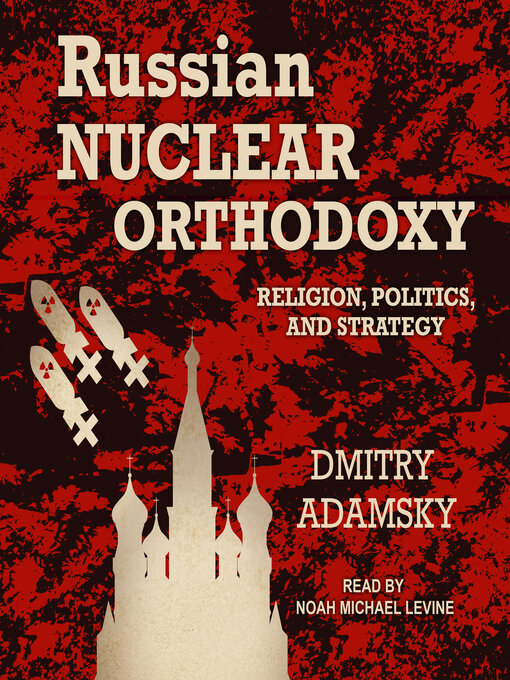 Title details for Russian Nuclear Orthodoxy by Dmitry Adamsky - Available